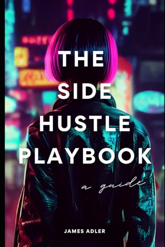 Beispielbild fr The Side Hustle Playbook: A Strategic Guide to Building Multiple Income Streams: Launch Your Business in 90 Days (Creative AI) zum Verkauf von Ria Christie Collections