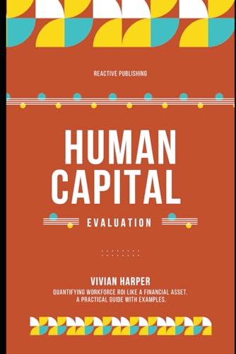 Imagen de archivo de Human Capital Evaluation: A Strategic Framework for Assessing Workforce Value a la venta por Ria Christie Collections