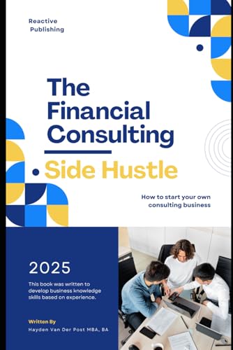 9798309361984: The Financial Consulting Side Hustle: A Comprehensive Guide