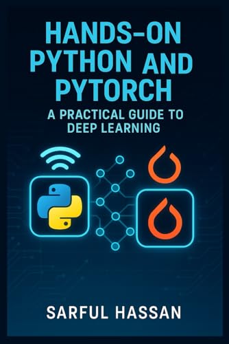 9798309447671: Hands-On Python and PyTorch: A Practical Guide to Deep Learning.