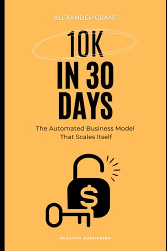 Beispielbild fr 10K in 30 days: The Automated Business Model That Scales Itself zum Verkauf von Ria Christie Collections