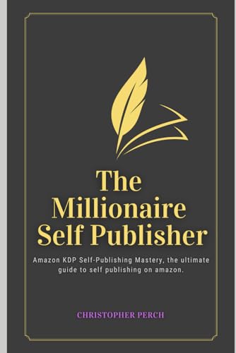 Beispielbild fr The Millionaire Self Publisher: Amazon KDP Self-Publishing Mastery: The Ultimate 2025 guide to self publishing on amazon zum Verkauf von Ria Christie Collections