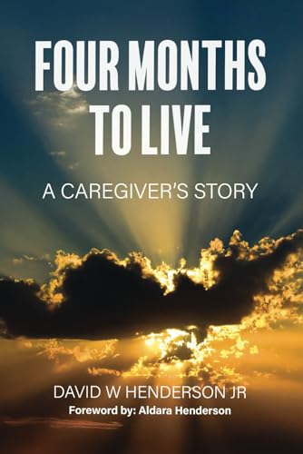 Immagine dell'editore per Four Months To Live: A CAREGIVER'S STORY venduto da Ria Christie Collections