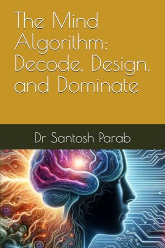 9798309998951: The Mind Algorithm: Decode, Design, and Dominate