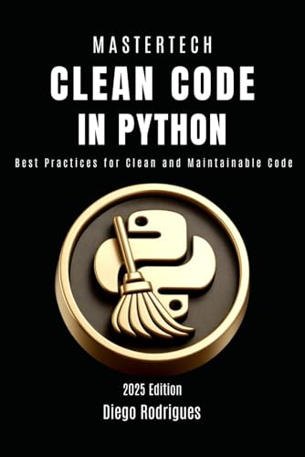 9798310017924: CLEAN CODE IN PYTHON: Best Practices for Clean and Maintainable Code