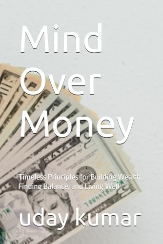 Stock image for Mind Over Money: Timeless Principles for Building Wealth, Finding Balance, and Living Well for sale by Ria Christie Collections