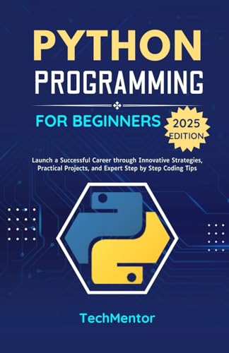Beispielbild fr Python Programming for Beginners 2025: Launch a Successful Career through Innovative Strategies, Practical Projects, and Expert Step by Step Coding Tips (Python Pathways Series) zum Verkauf von Ria Christie Collections