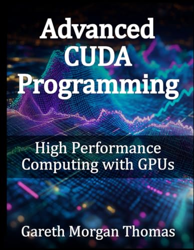 9798310265844: Advanced CUDA Programming: High Performance Computing with GPUs (GPU Expert Engineering: Mastering Design, Programming, and Optimization)