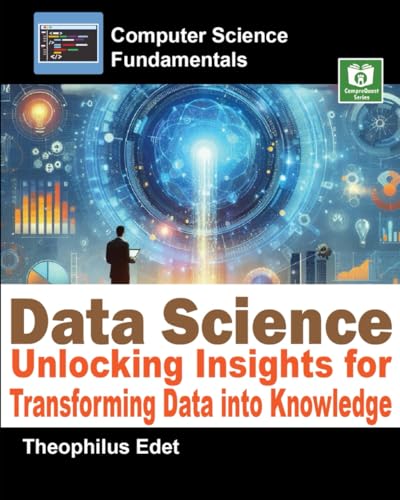 Beispielbild fr Data Science: Unlocking Insights for Transforming Data into Knowledge (Computer Science Fundamentals) zum Verkauf von Ria Christie Collections
