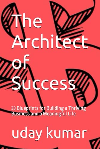 9798310531499: The Architect of Success: 33 Blueprints for Building a Thriving Business and a Meaningful Life