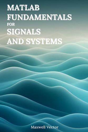 9798310857698: MATLAB Fundamentals for Signals and Systems