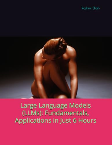 Beispielbild fr Large Language Models (LLMs): Fundamentals, Applications in Just 6 Hours zum Verkauf von Ria Christie Collections