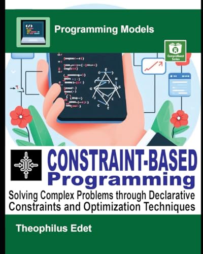 Image d'archives pour Constraint-Based Programming: Solving Complex Problems through Declarative Constraints and Optimization Techniques (Programming Models) mis en vente par Ria Christie Collections