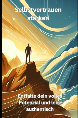 Beispielbild fr Selbstvertrauen strken: Entfalte dein volles Potenzial und lebe authentisch (German Edition) zum Verkauf von Ria Christie Collections