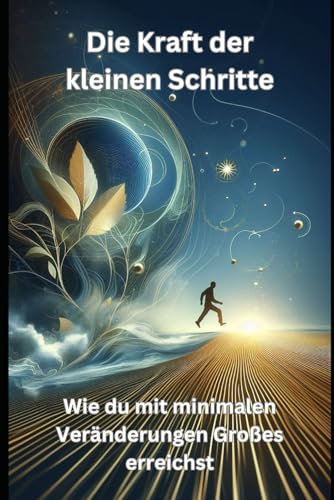 Beispielbild fr Die Kraft der kleinen Schritte: Wie du mit minimalen Vernderungen Groes erreichst (German Edition) zum Verkauf von Ria Christie Collections