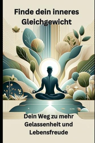 Beispielbild fr Finde dein inneres Gleichgewicht: Dein Weg zu mehr Gelassenheit und Lebensfreude (German Edition) zum Verkauf von Ria Christie Collections