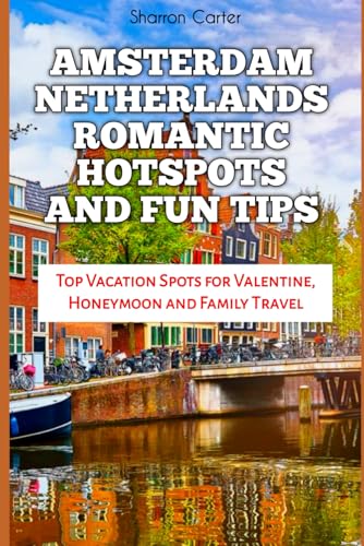 9798311154680: AMSTERDAM NETHERLANDS ROMANTIC HOTSPOTS AND FUN TIPS: Top Vacation Spots for Valentine, Honeymoon and Family Travel: 134