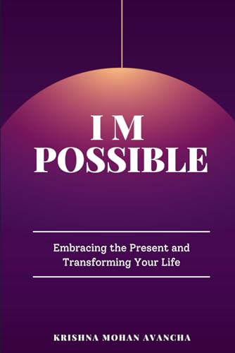 Stock image for I M POSSIBLE: Embracing the Present and Transforming Your Life (The Iron Will Codex) for sale by Ria Christie Collections