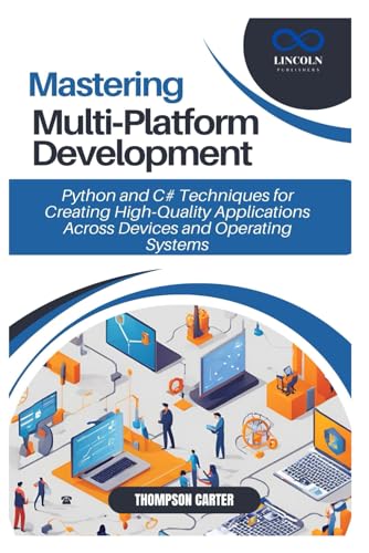 Beispielbild fr Mastering Multi Platform Development: Python and C# Techniques for Creating High Quality Applications Across Devices and Operating Systems zum Verkauf von Ria Christie Collections
