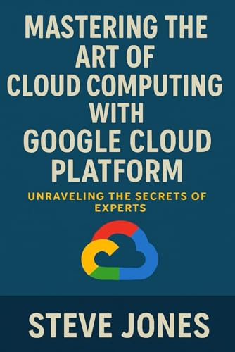 Beispielbild fr Mastering the Art of Cloud Computing with Google Cloud Platform: Unraveling the Secrets of Experts zum Verkauf von Ria Christie Collections