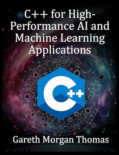 Beispielbild fr C++ for High-Performance AI and Machine Learning Applications: Optimizing Computational Efficiency for Cutting-Edge AI Solutions (The Complete C++ Engineering Series) zum Verkauf von Ria Christie Collections