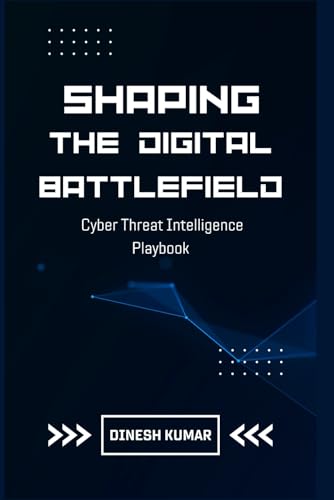 Beispielbild fr Shaping The Digital Battlefield: Cyber Threat Intelligence Playbook zum Verkauf von Ria Christie Collections
