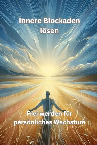 Beispielbild fr Innere Blockaden lsen: Frei werden fr persnliches Wachstum (German Edition) zum Verkauf von Ria Christie Collections