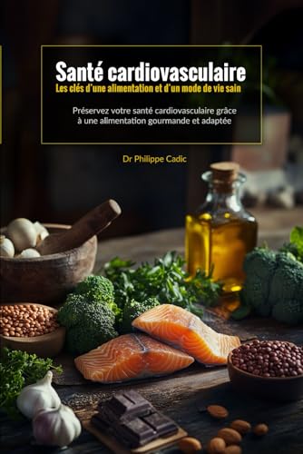 Stock image for Sant cardiovasculaire Les cls d'une alimentation et d'un mode de vie sain: Prservez votre sant cardiovasculaire grce  une alimentation gourmande et adapte (French Edition) for sale by Ria Christie Collections