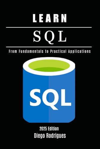 Beispielbild fr LEARN SQL 2025 Edition: From Fundamentals to Practical Applications (Quick Learn Series) zum Verkauf von Ria Christie Collections