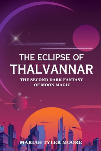 Beispielbild fr THE ECLIPSE OF THALVANNAR: The Second Dark Fantasy of Moon Magic zum Verkauf von Ria Christie Collections