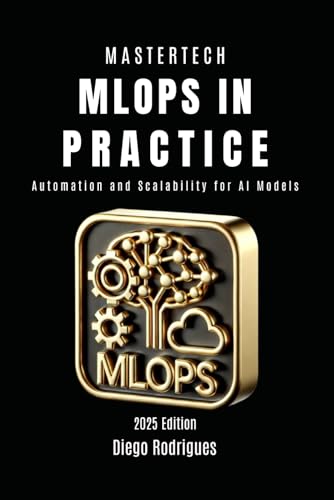 9798311842921: MLOps IN PRACTICE: Automation and Scalability for AI Models