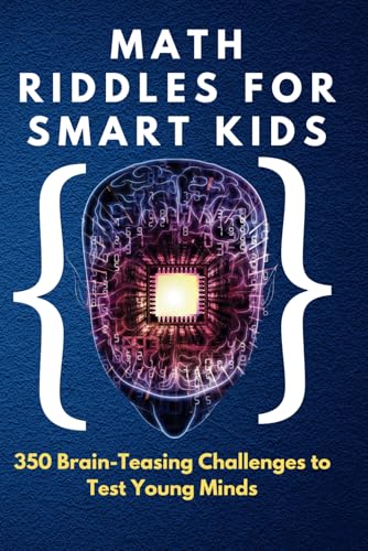 Beispielbild fr Math Riddles for Smart Kids: 350 Brain-Teasing Challenges to Test Young Minds: Boost Logic, Problem-Solving & Critical Thinking Skills zum Verkauf von Ria Christie Collections