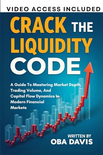 9798312020984: Crack The Liquidity Code: A Guide To Mastering Market Depth, Trading Volume, And Capital Flow Dynamics In Modern Financial Markets (ELITE FOREX TRADING STRATEGIES)