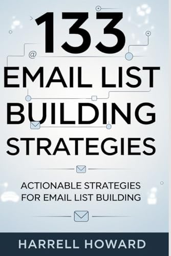 9798312038293: 133 Email List Building Strategies: Actionable Strategies for Email List Building