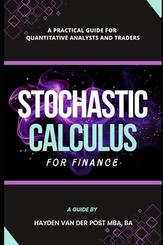 Beispielbild fr Stochastic Calculus for Finance: A Practical Guide for Quantitative Analysts and Traders (Practical Guides for Quantitative Analysts and Traders) zum Verkauf von Ria Christie Collections