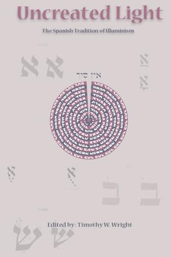 Beispielbild fr Uncreated Light: The Spanish Tradition of Illuminism zum Verkauf von Better World Books