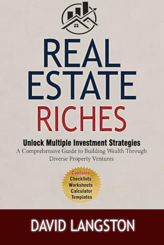 Stock image for Real Estate Riches: Unlocking Multiple Investment Strategies for Beginners: A Comprehensive Guide to Building Wealth Through Diverse Property Ventures (The Passive Income Property Series) for sale by Ria Christie Collections