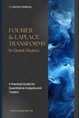 9798312120929: Fourier & Laplace Transforms in Quant Finance: A Practical Guide for Quantitative Analysts and Traders: 1