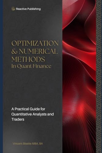 Immagine dell'editore per Optimization & Numerical Methods in Quant Finance: A Practical Guide to Portfolio Optimization, Derivatives Pricing, and Risk Management (Technical Topics for Quant Finance) venduto da Ria Christie Collections