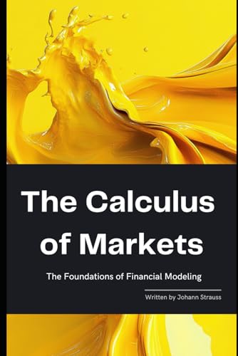 Immagine dell'editore per The Calculus of Markets: The Foundations of Financial Modeling: A Comprehensive Guide 2025 (The Quantum Finance Trilogy) venduto da Ria Christie Collections