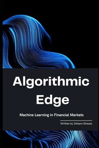 Beispielbild fr Algorithmic Edge: Machine Learning in Financial Markets (The Quantum Finance Trilogy) zum Verkauf von Ria Christie Collections