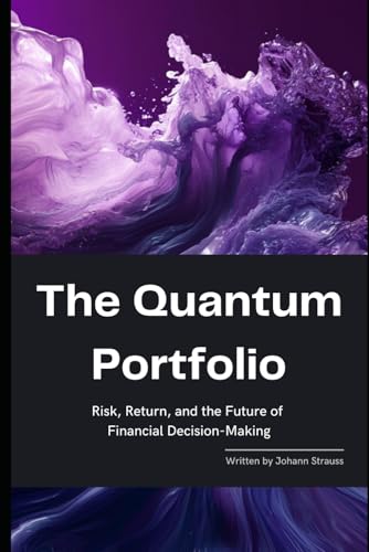 Beispielbild fr The Quantum Portfolio: Risk, Return, and the Future of Financial Decision-Making: A Comprehensive Guide 2025 (The Quantum Finance Trilogy) zum Verkauf von Ria Christie Collections