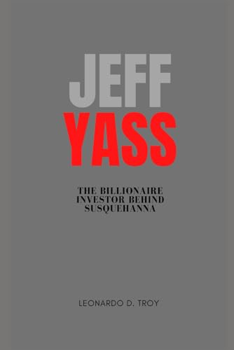9798312385410: JEFF YASS: THE BILLIONAIRE INVESTOR BEHIND SUSQUEHANNA