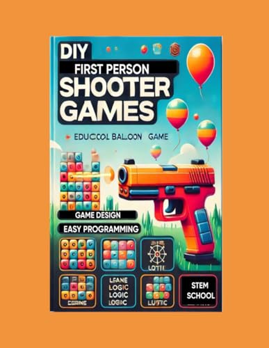 9798312406245: DIY First-Person Shooter Games: Build Your Own Computer Game with Easy Programming & Design