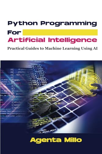 9798312432893: Python Programming For Artificial Intelligence: Practical Guides to Machine Learning Using AI