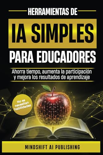 Stock image for Ia Simple Para Educadores: Ahorra Tiempo, Aumenta La Participaci n Y Mejora Los Resultados de Aprendizaje for sale by GreatBookPricesUK