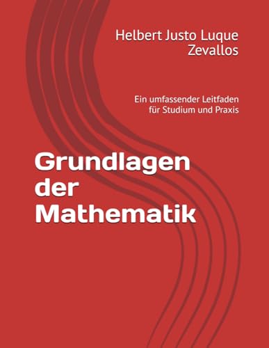 Stock image for Grundlagen der Mathematik: Ein umfassender Leitfaden fr Studium und Praxis (Bachelor in Mathematik) (German Edition) for sale by Ria Christie Collections