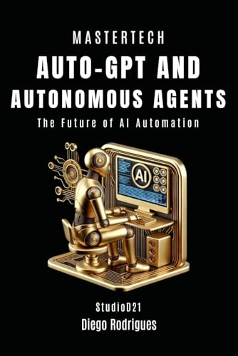 Stock image for AUTO-GPT AND AUTONOMOUS AGENTS: The Future of Automation with AI (mastertech) for sale by Ria Christie Collections