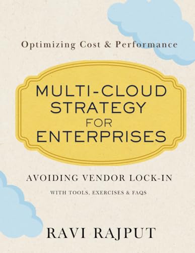 9798312660647: Multi-Cloud Strategy for Enterprises: Avoiding Vendor Lock-in with Multi-Cloud | Security Best Practices for Multi-Cloud Environments | Optimizing Cost & Performance | With tools, Exercises & FAQ