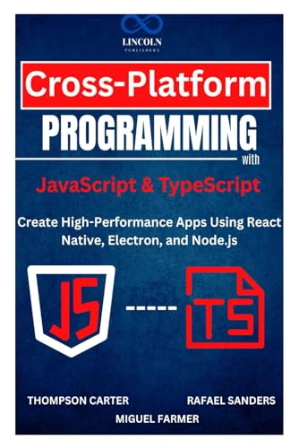 Image d'archives pour Cross-Platform Programming with JavaScript & TypeScript: Create High-Performance Apps Using React Native, Electron, and Node.js mis en vente par Ria Christie Collections